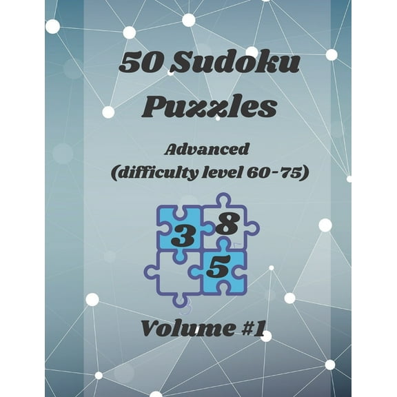 50 Sudoku Puzzles: Advanced (difficulty level:60 to 75 ): 4 puzzles per Page / 50 Puzzles with Solutions /The Higher the, (Paperback)