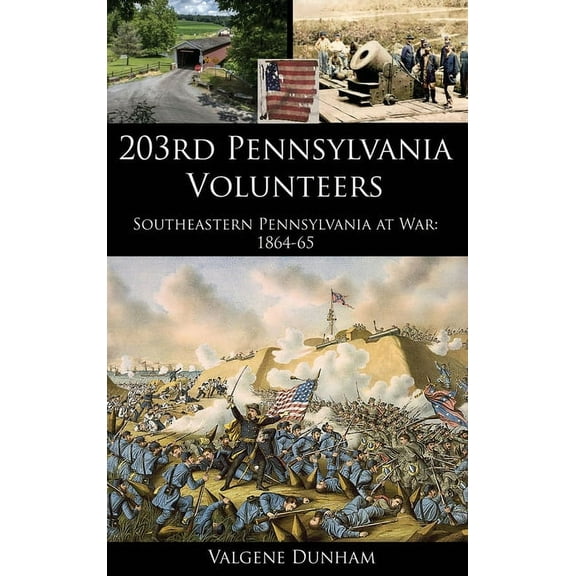 203rd Pennsylvania Volunteers: Southeastern Pennsylvania at War: 1864-65 (Hardcover)
