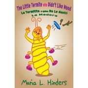 The Little Termite who Didn't Like Wood: La Termitita a quien No Le Gust? La Madera