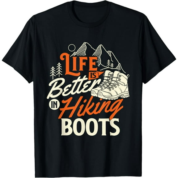Life Is Better In Hiking Boots - Hiker Mountain Hiking Lover T-Shirt