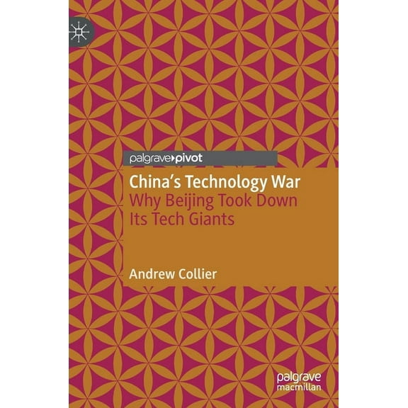 China's Technology War: Why Beijing Took Down Its Tech Giants, (Hardcover)