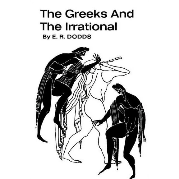 The Greeks and the Irrational, (Paperback)