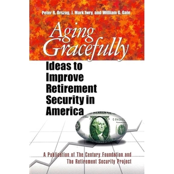 Pre-Owned Aging Gracefully: Ideas to Improve Retirement Security in America (Paperback) 0870784994 9780870784996