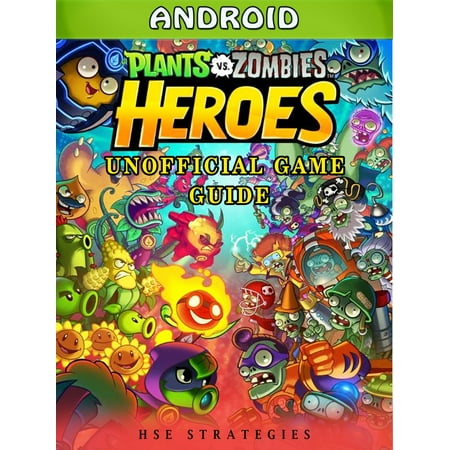Plants Vs Zombies Heroes Android Unofficial Game Guide - (Android Best Zombie Games)