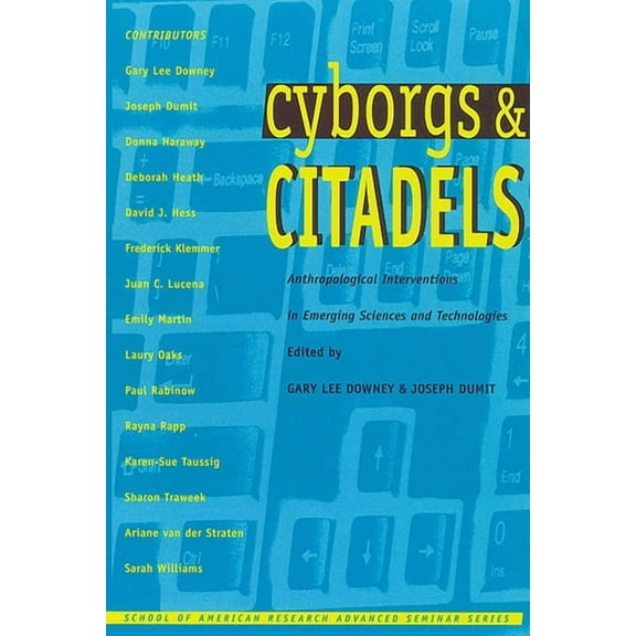 School for Advanced Research Advanced Se Cyborgs and Citadels: Anthropological Interventions in Emerging Sciences and Technologies, (Paperback)