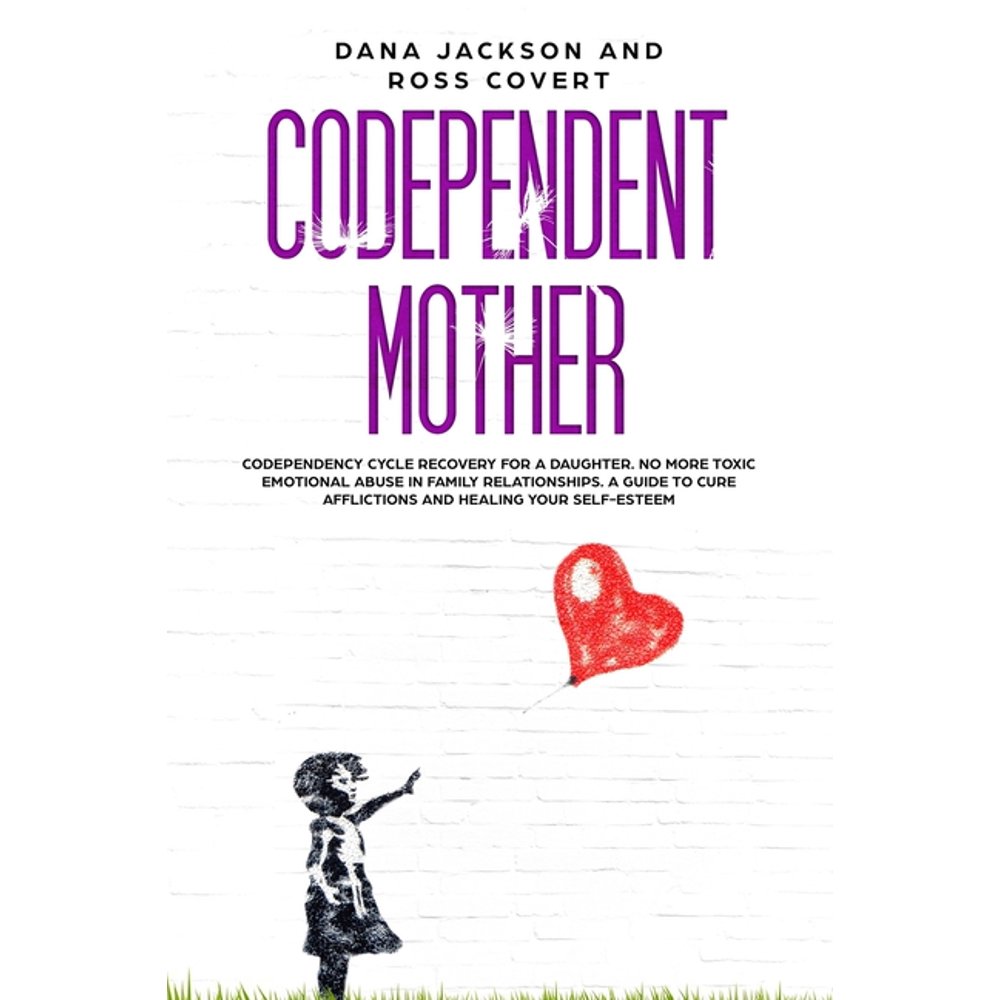Codependent Mother Codependency Cycle Recovery for a Daughter. No