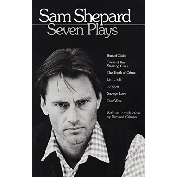 Sam Shepard : Seven Plays (Buried Child, Curse of the Starving Class, The Tooth of Crime, La Turista, Tongues, Savage Love, True West)