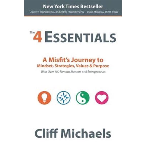 Pre-Owned The 4 Essentials: A Misfit's Journey to Mindset, Strategies, Values & Purpose (With Over 100 Famous Mentors and Entrepreneurs) (Paperback) 0997524316 9780997524314