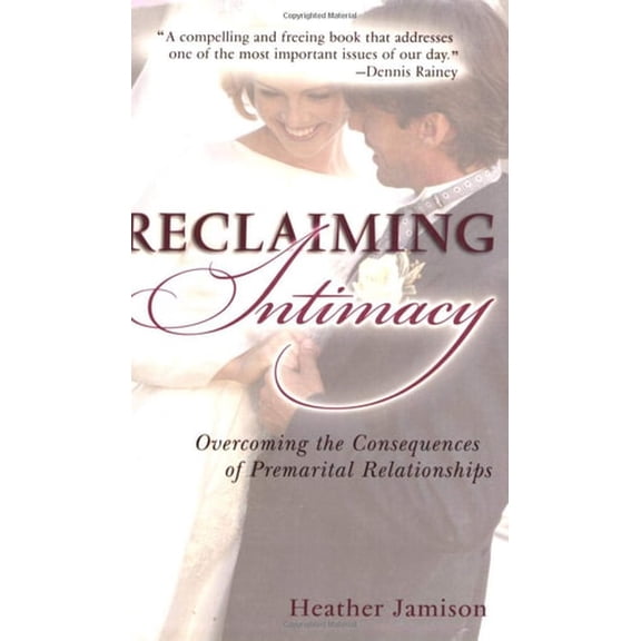 Pre-Owned Reclaiming Intimacy: Overcoming the Consequences of Premarital Relationships (Paperback) 0825429404 9780825429408