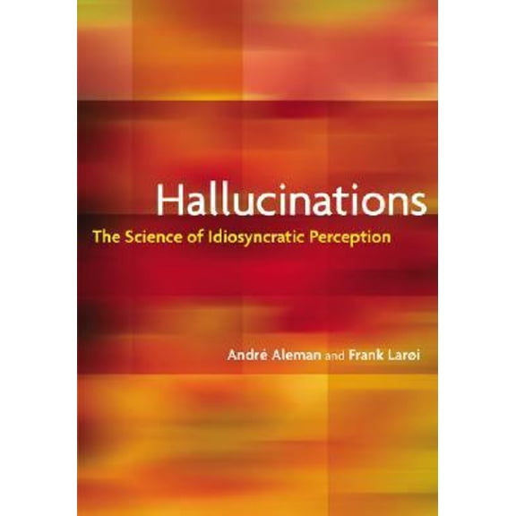Pre-Owned Hallucinations : The Science of Idiosyncratic Perception (Hardcover) 9781433803116