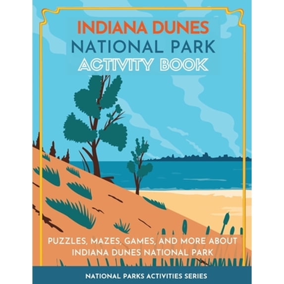 Pre-Owned National Parks Activities Indiana Dunes National Park Activity Book: Puzzles, Mazes, Games, and More about Indiana Dunes National Park, (Paperback)