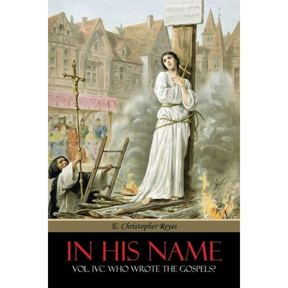 In His Name: Vol. IVC Who Wrote the Gospels?, (Paperback)
