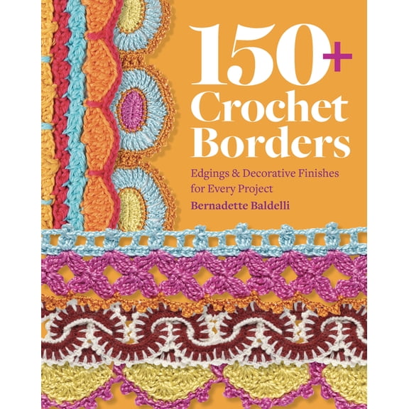 150 Crochet Borders: Edgings and Decorative Finishes for Every Project--Inspired by Cities Around the World, (Paperback)
