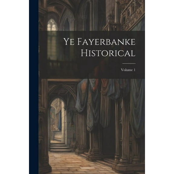 Ye Fayerbanke Historical; Volume 1 (Paperback)