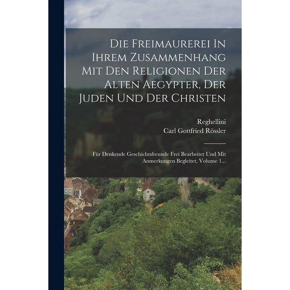Die Freimaurerei In Ihrem Zusammenhang Mit Den Religionen Der Alten Aegypter, Der Juden Und Der Christen (Paperback)