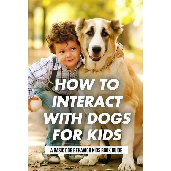 How To Interact With Dogs For Kids : A Basic Dog Behavior Kids Book Guide: Why Do Dogs Howl? (Paperback)
