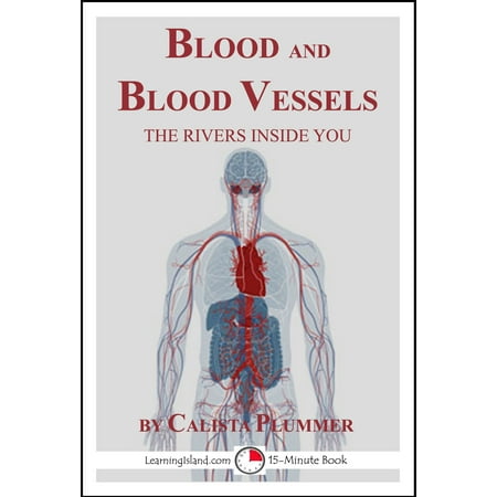 Blood and Blood Vessels: The Rivers Inside You -