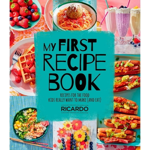 My First Recipe Book: Recipes for the Food Kids Really Want to Make (and Eat), (Hardcover)
