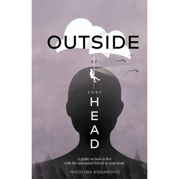 Outside of Your Head: A Guide on How to Live With the Unwanted Friend in Your Head, (Paperback)