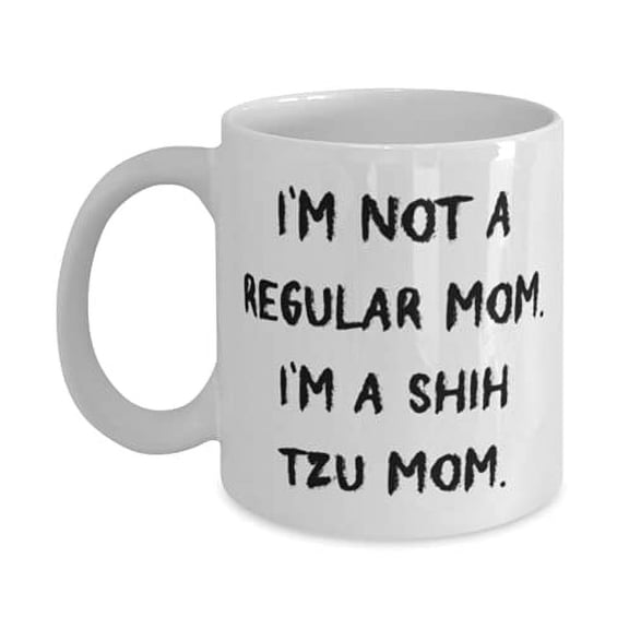 Inspirational Shih Tzu Dog 15oz Mug, I'm Not a Regular Mom. I'm a, s F Dog Lovers, Present From Friends, Cup F Shih Tzu Dog