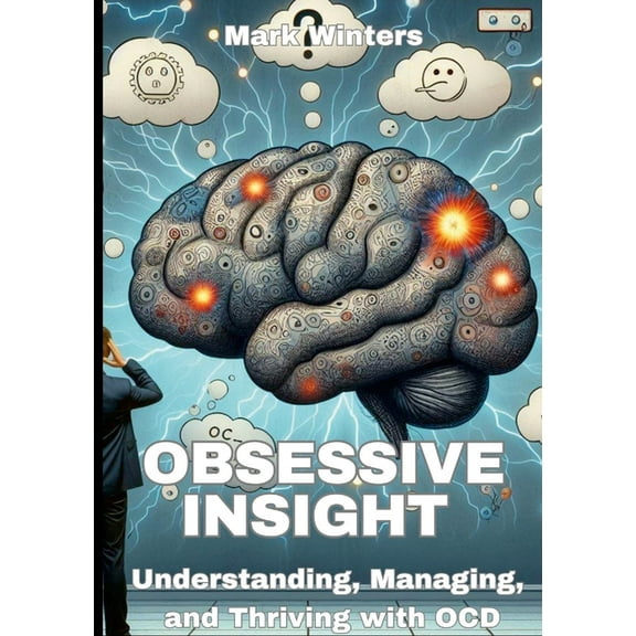 Obsessive Insight Understanding, Managing, and Thriving with OCD, (Paperback)
