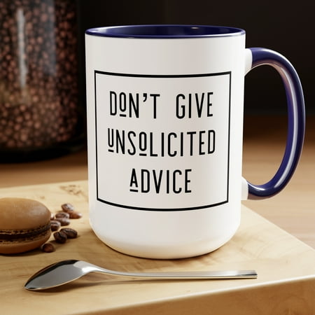 

Life Mantra Mug Don t Give Unsolicited Advice Mug Advice Mug 15oz Coffee Mug Available in 5 colors