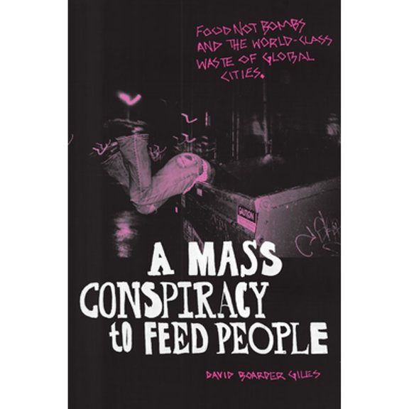 Pre-Owned A Mass Conspiracy to Feed People: Food Not Bombs and the World-Class Waste of Global Cities (Paperback) 1478014415 9781478014416
