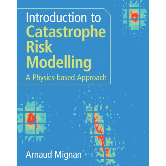 Introduction to Catastrophe Risk Modelling, (Paperback)