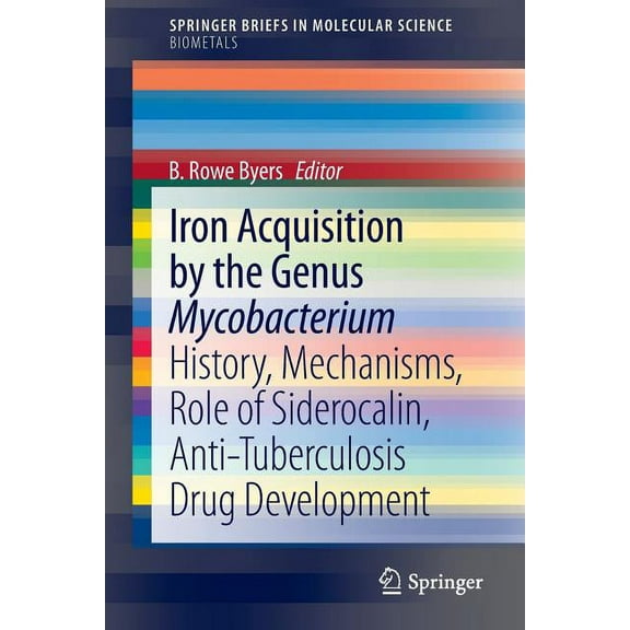 Iron Acquisition by the Genus Mycobacterium: History, Mechanisms, Role of Siderocalin, Anti-Tuberculosis Drug Developmen, (Paperback)