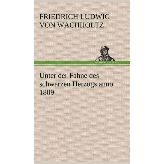 Unter Der Fahne Des Schwarzen Herzogs Anno 1809 (Hardcover)