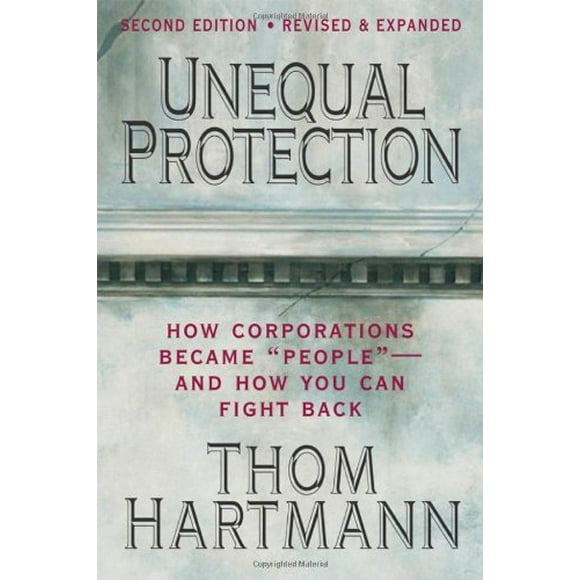 Pre-Owned Unequal Protection : The Rise of Corporate Dominance and the Theft of Human Rights 9781605095592