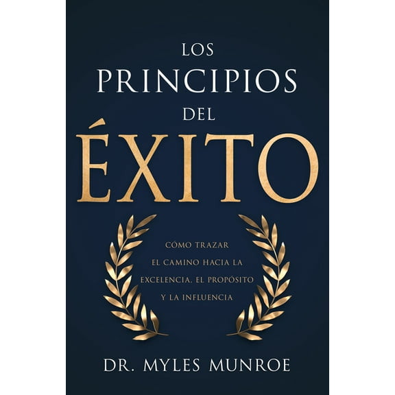 Los Principios del Éxito: Cómo Trazar El Camino Hacia La Excelencia, El Propósito Y La Influencia, (Paperback)