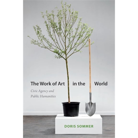 Pre-Owned The Work of Art in the World : Civic Agency and Public Humanities (Hardcover)