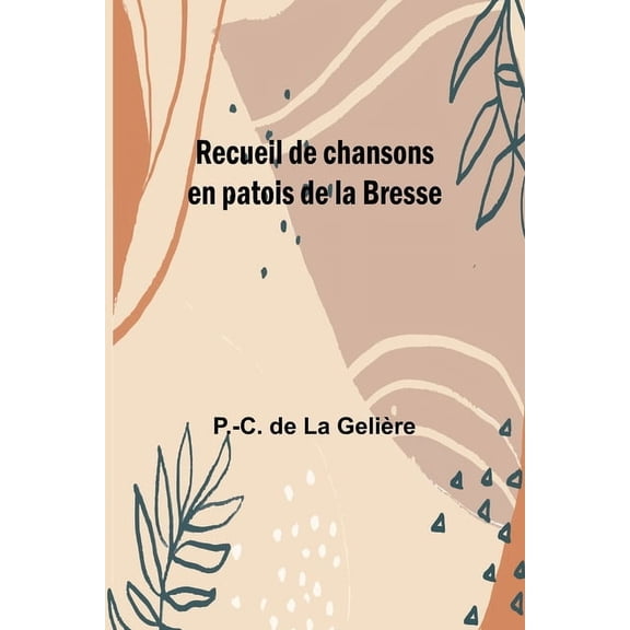 Recueil de chansons en patois de la Bresse, (Paperback)
