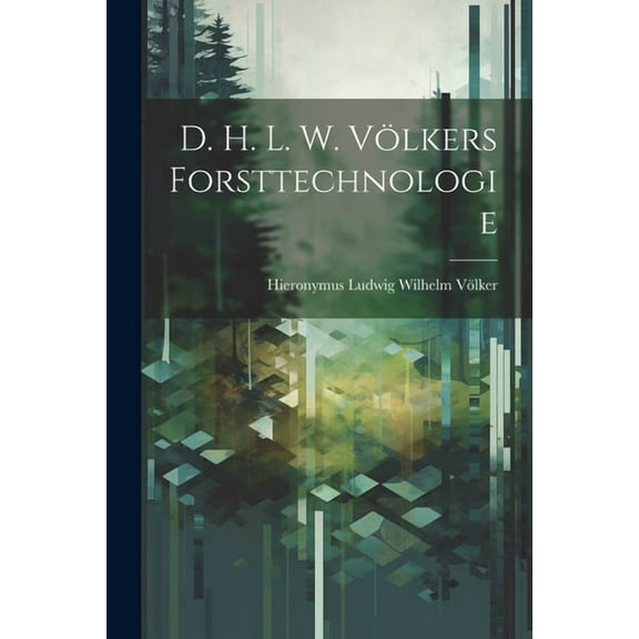 D. H. L. W. Völkers Forsttechnologie (Paperback)