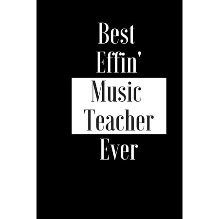 Best Effin Music Teacher Ever : Gift for Musician Instrument Piano Trainer - Funny Composition Notebook - Cheeky Joke Journal Planner Bestie Friend Her Him Wife Aunt Sister Colleague Uncle Family - Occasion Book (Unique Alternative Idea to Greeting