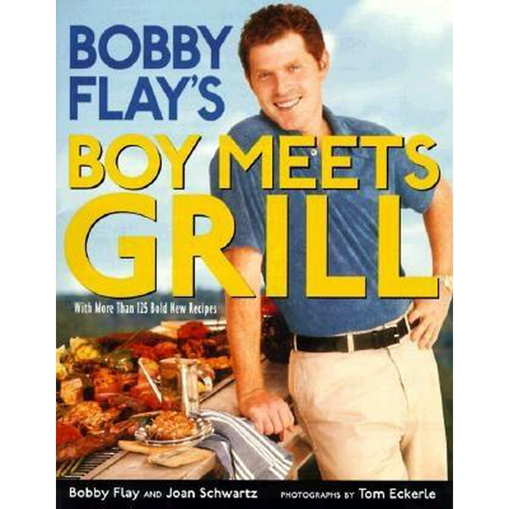 Bobby Flay's Boy Meets Grill With More Than 125 Bold New Recipes