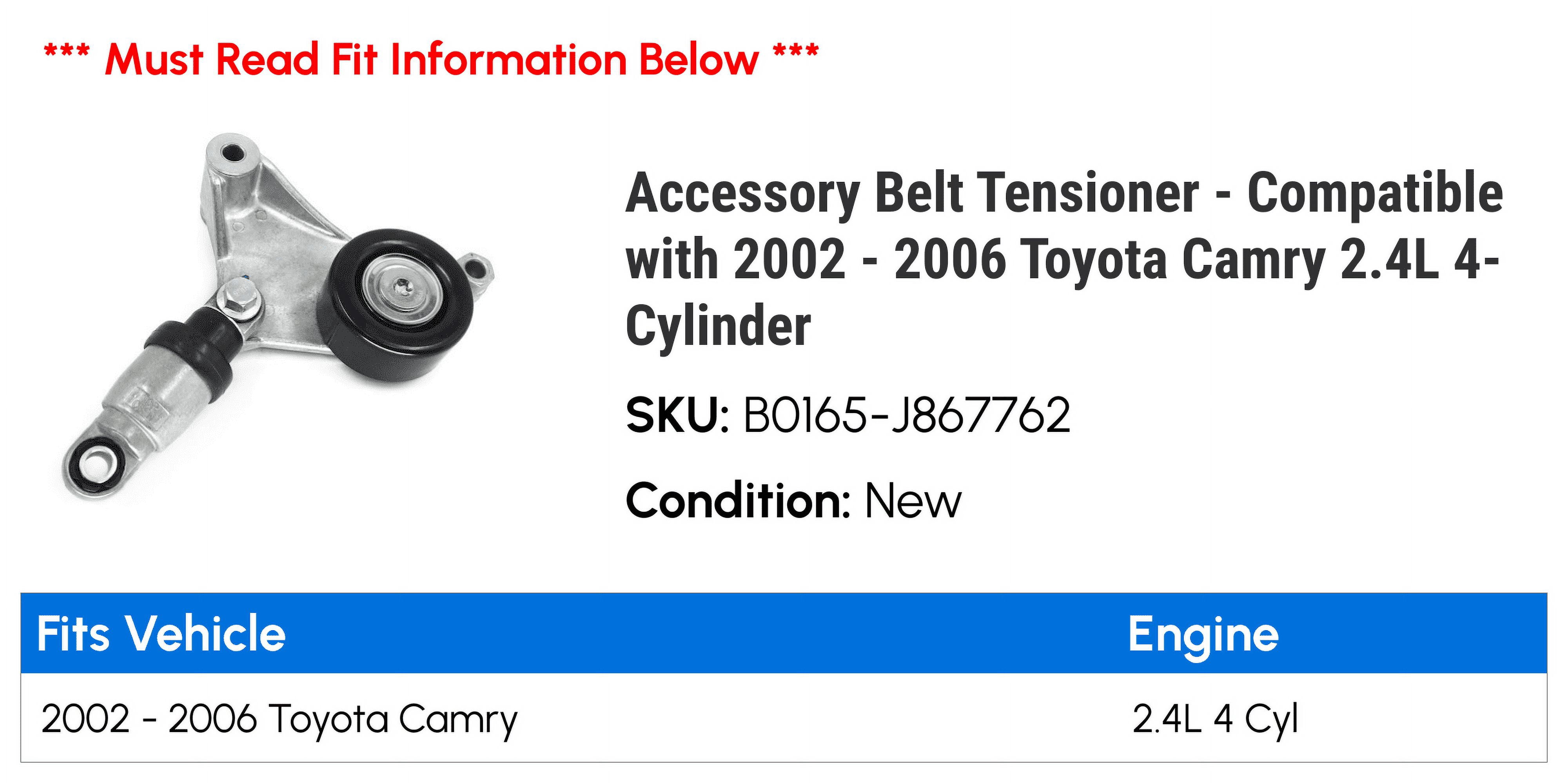 Accessory Belt Tensioner - Compatible with 2002 - 2006 Toyota Camry 2.4L 4-Cylinder - Replacement