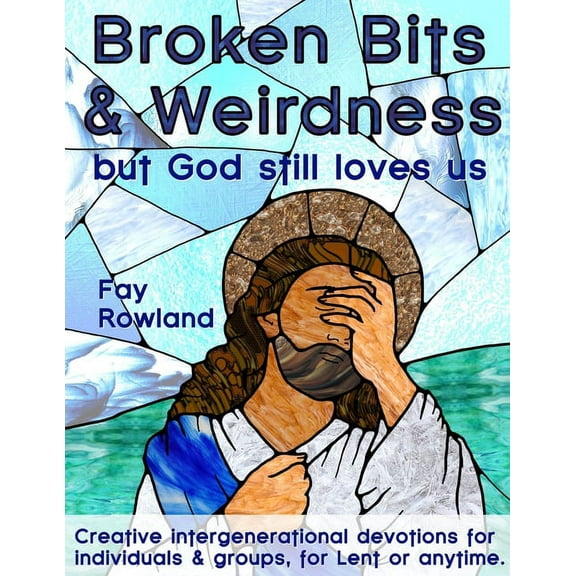 Broken Bits & Weirdness : (but God still loves us) (Paperback)