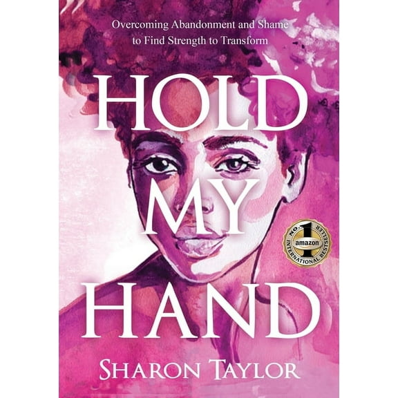 Hold My Hand: Overcoming Abandonment and Shame to Find Strength to Transform, (Paperback)