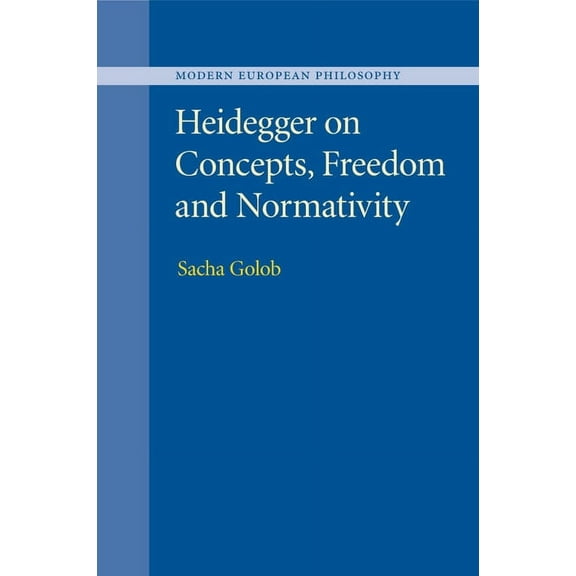 Modern European Philosophy Heidegger on Concepts, Freedom and Normativity, (Paperback)