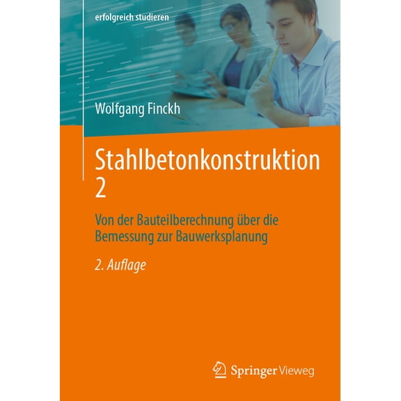 Erfolgreich Studieren Stahlbetonkonstruktion 2: Von Der Bauteilberechnung Ãber Die Bemessung Zur Bauwerksplanung, (Paperback)