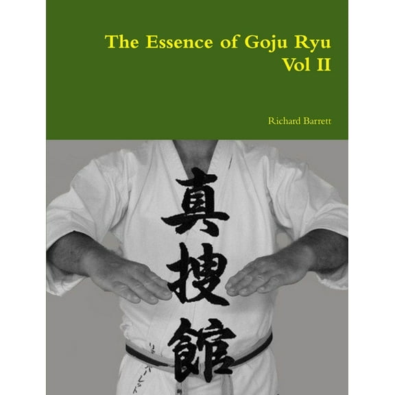 The Essence of Goju Ryu - Vol II (Paperback)