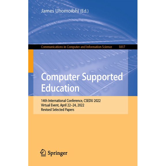 Communications in Computer and Informati Computer Supported Education: 14th International Conference, Csedu 2022, Virtual Event, April 22-24, 2022, Revised Selec, Book 1817, (Paperback)