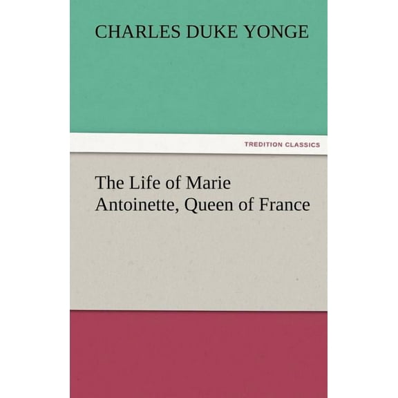 The Life of Marie Antoinette, Queen of France