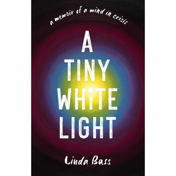 A Tiny White Light: A Memoir of a Mind in Crisis, (Paperback)