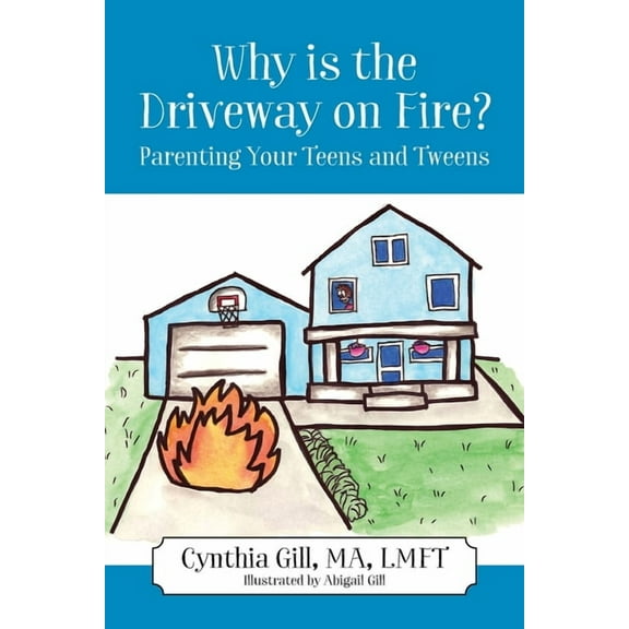 Why is the Driveway on Fire? Parenting Your Teens and Tweens, (Paperback)
