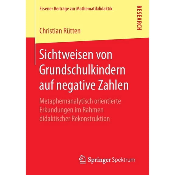 Essener BeitrÃ¤ge Zur Mathematikdidaktik Sichtweisen Von Grundschulkindern Auf Negative Zahlen: Metaphernanalytisch Orientierte Erkundungen Im Rahmen Didaktische, (Paperback)