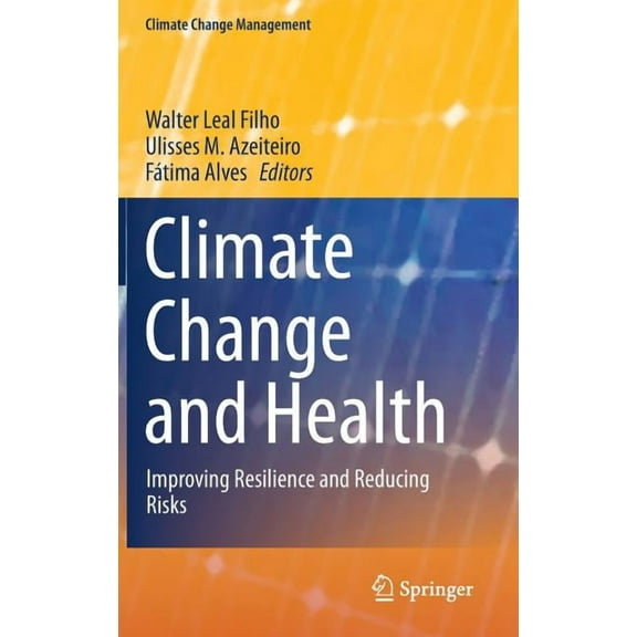 Climate Change Management Climate Change and Health: Improving Resilience and Reducing Risks, (Hardcover)