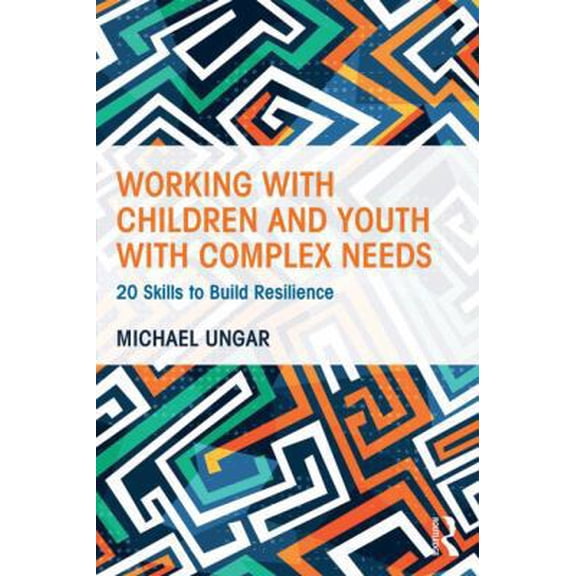 Pre-Owned Working with Children and Youth with Complex Needs: 20 Skills to Build Resilience (Paperback) 1138800732 9781138800731
